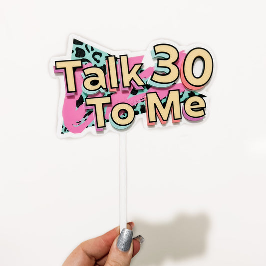 Talk 30 To Me - 90's Themed Cake Topper