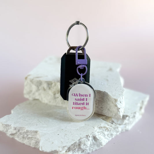 Liked it Rough - Keyring / Bag Charm